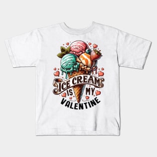 Ice Cream is My Valentine - For Ice Cream Lovers Kids T-Shirt